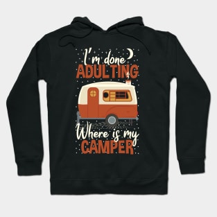 I'm Done Adulting Where Is My Camper Funny Saying Hoodie